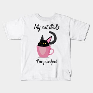 My cat thinks I am perfect Kids T-Shirt